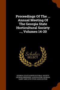 Proceedings of the ... Annual Meeting of the Georgia State Horticultural Society ..., Volumes 14-20