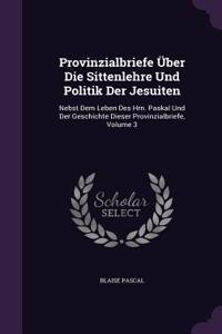 Provinzialbriefe Über Die Sittenlehre Und Politik Der Jesuiten