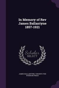 In Memory of REV James Ballantyne 1857-1921