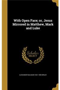 With Open Face; Or, Jesus Mirrored in Matthew, Mark and Luke