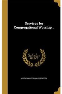 Services for Congregational Worship ..
