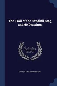 The Trail of the Sandhill Stag, and 60 Drawings