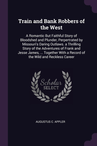 Train and Bank Robbers of the West