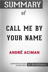 Summary of Call Me By Your Name by André Aciman