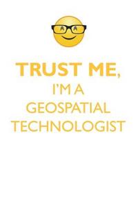 Trust Me, I'm a Geospatial Technologist Affirmations Workbook Positive Affirmations Workbook. Includes: Mentoring Questions, Guidance, Supporting You.