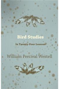 Bird Studies - In Twenty-Four Lessons
