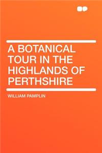 A Botanical Tour in the Highlands of Perthshire