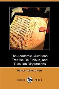 The Academic Questions, Treatise de Finibus, and Tusculan Disputations (Dodo Press)