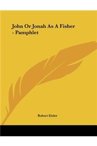 John Or Jonah As A Fisher - Pamphlet