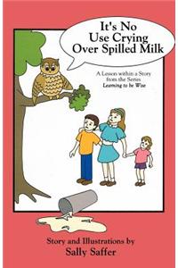 It's No Use Crying Over Spilled Milk