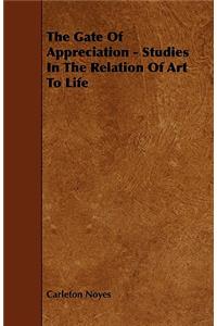 Gate of Appreciation - Studies in the Relation of Art to Life