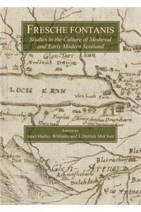 Fresche Fontanis: Studies in the Culture of Medieval and Early Modern Scotland