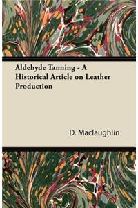 Aldehyde Tanning - A Historical Article on Leather Production