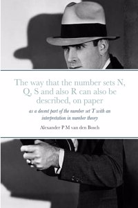 way that the number sets N, Q, S and also R can also be described, on paper, as a decent part of the number set T with an interpretation in number theory