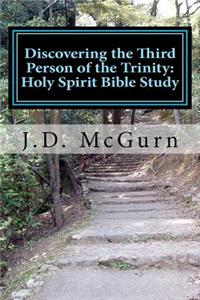 Discovering the Third Person of the Trinity: Holy Spirit Bible Study: A Three Step Bible Study