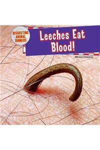 Leeches Eat Blood!