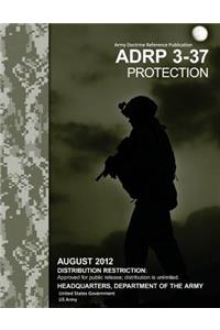 Army Doctrine Reference Publication ADRP 3-37 Protection August 2012
