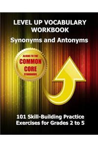 LEVEL UP VOCABULARY WORKBOOK Synonyms and Antonyms