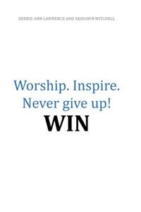 Worship.Inspire. Never Give Up! Win