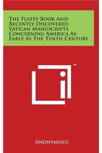 The Flatey Book And Recently Discovered Vatican Manuscripts Concerning America As Early As The Tenth Century