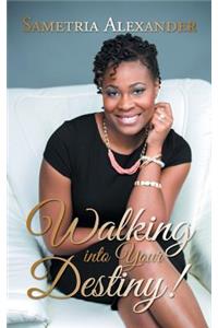Walking Into Your Destiny!