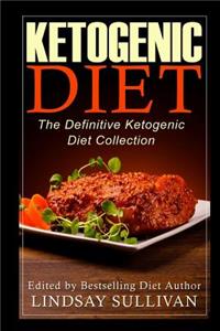 Ketogenic Diet: The Definitive Ketogenic Diet Collection