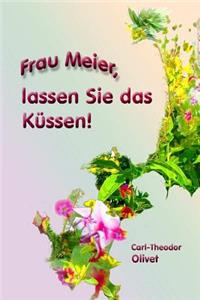 Frau Meier, lassen Sie das Küssen!