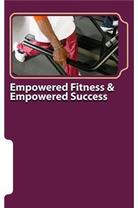 Empowered Fitness & Empowered Success