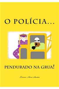 O Polícia pendurado na grua!
