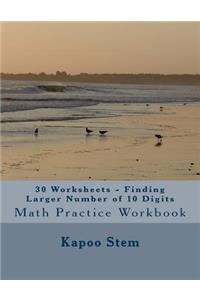 30 Worksheets - Finding Larger Number of 10 Digits