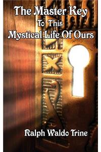 Master Key to This Mystical Life of Ours