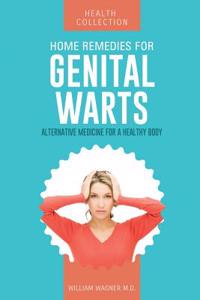 Home Remedies for Genital Warts: Alternative Medicine for a Healthy Body