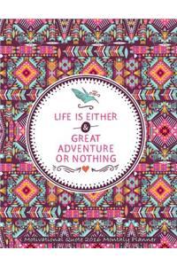 Life Is Either Great Adventure or Nothing Motivational Quote 2016 Monthly Plann