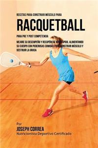 Recetas para Construir Musculo para Raquetbol, para Pre y Post Competencia