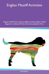 Englian Mastiff Activities Englian Mastiff Tricks, Games & Agility Includes: Englian Mastiff Beginner to Advanced Tricks, Fun Games, Agility & More