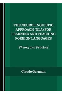 The Neurolinguistic Approach (NLA) for Learning and Teaching Foreign Languages