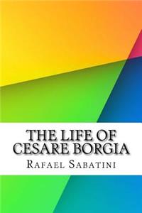 The Life of Cesare Borgia