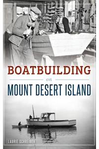 Boatbuilding on Mount Desert Island