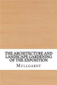 The Architecture and Landscape Gardening of the Exposition