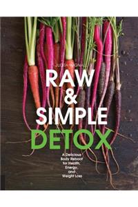 Raw and Simple Detox: A Delicious Body Reboot for Health, Energy, and Weight Loss