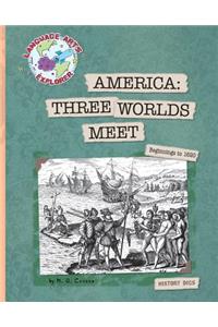 America: Three Worlds Meet