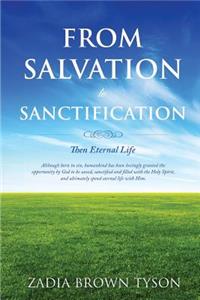 From Salvation to Sanctification; Then Eternal Life