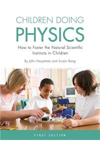 Children Doing Physics: How to Foster the Natural Scientific Instincts in Children