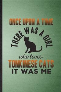 Once Upon a Time There Was a Girl Who Loves Tonkinese Cats It Was Me