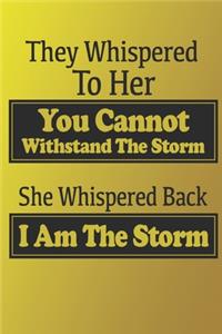 They Whispered To Her, You Cannot Withstand The Storm, She Whispered Back, I Am The Storm. Gift for Woman.