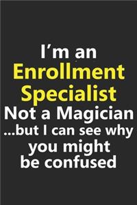 I'm an Enrollment Specialist Not A Magician But I Can See Why You Might Be Confused