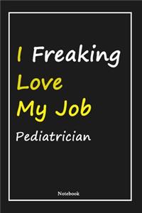 I Freaking Love My Job Pediatrician