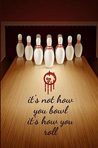 bowling journal - It's not how you bowl it's how you roll