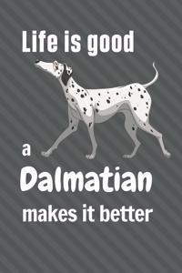 Life is good a Dalmatian makes it better