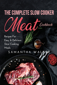 The Complete Slow Cooker Meat Cookbook